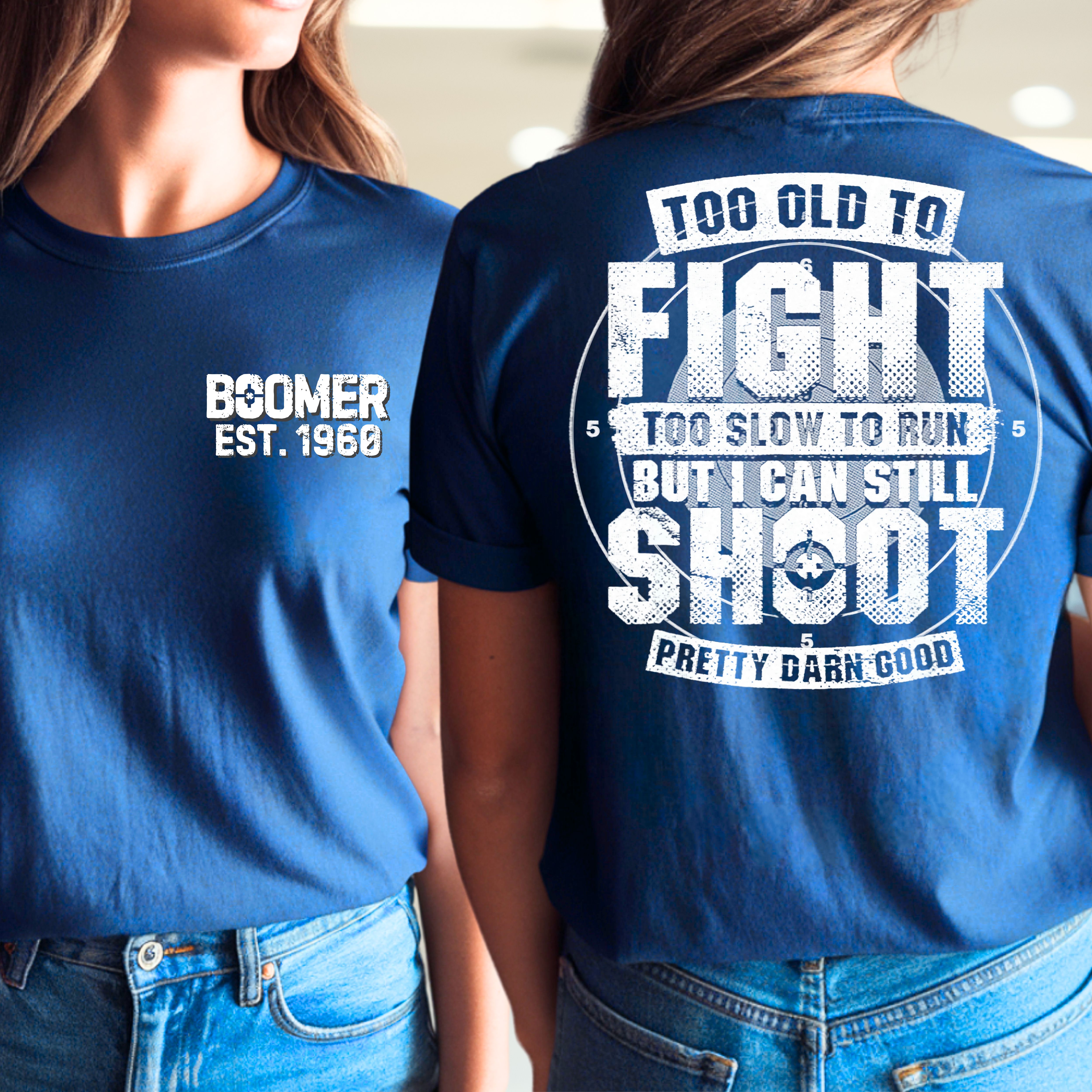 Boomer Custom Year T-shirt : Too old to fight to slow to run but i can still shoot