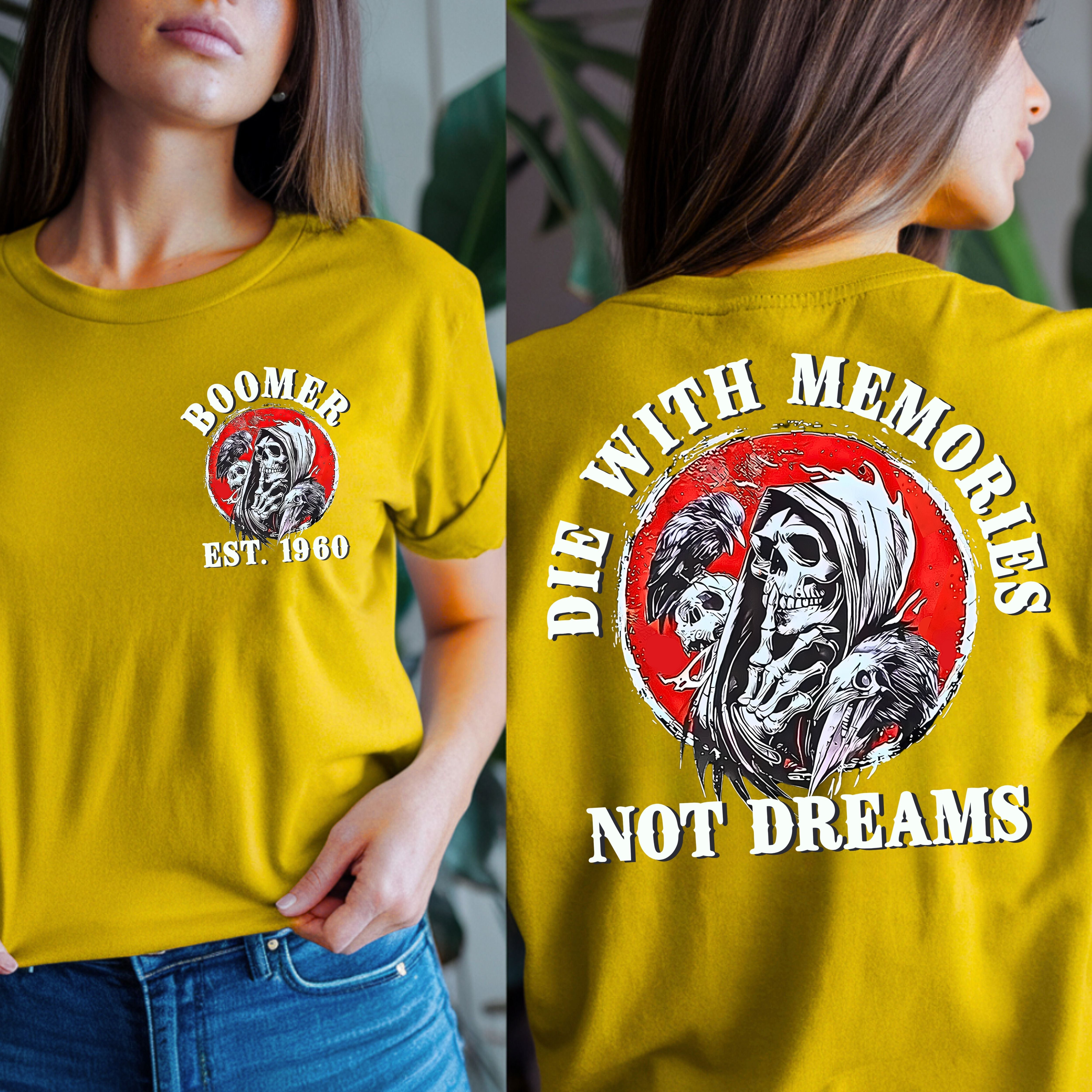 Boomer Custom Year T-Shirt : Die with memories not dreams
