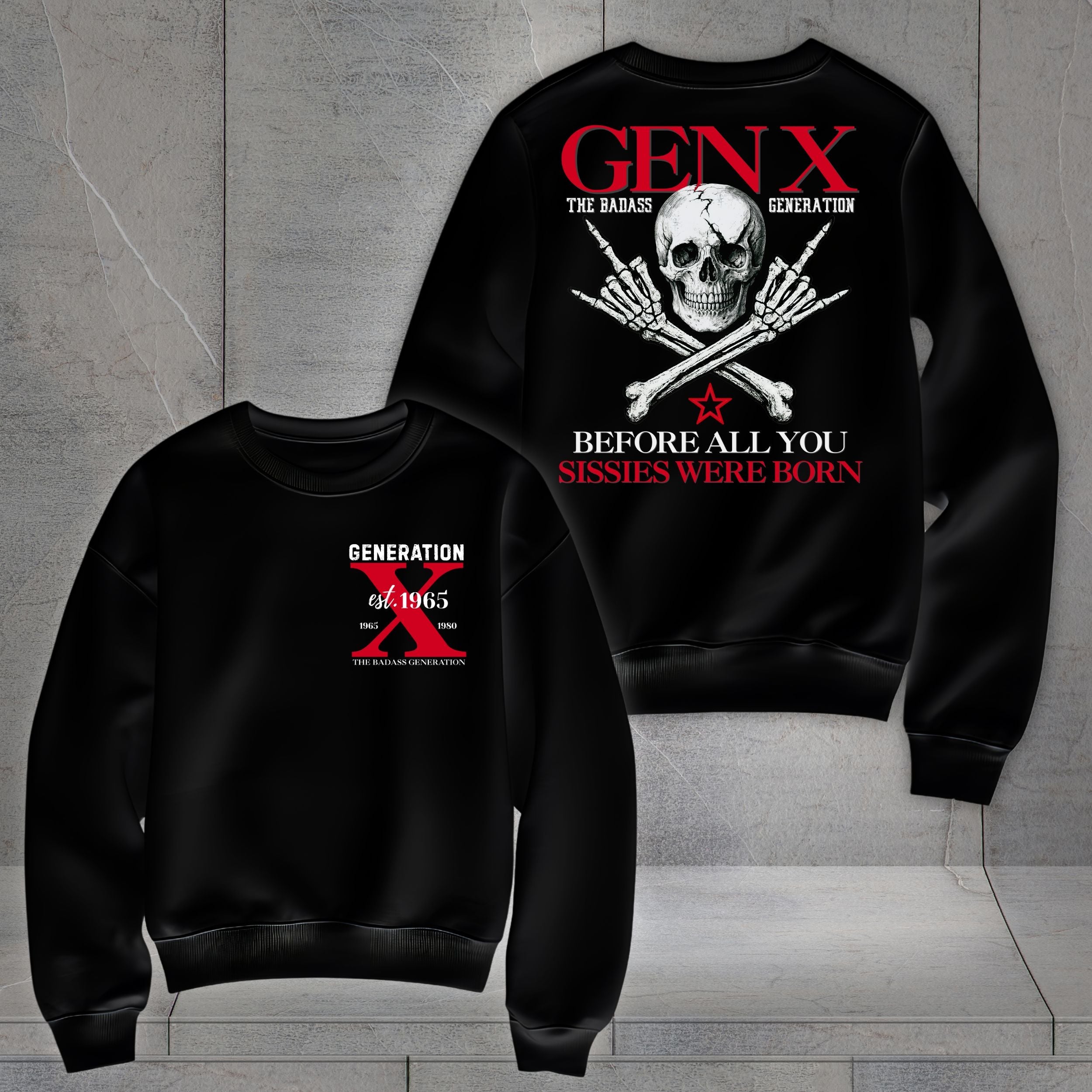 Gen X Custom Year Sweetshirt : Before all you sissies were born