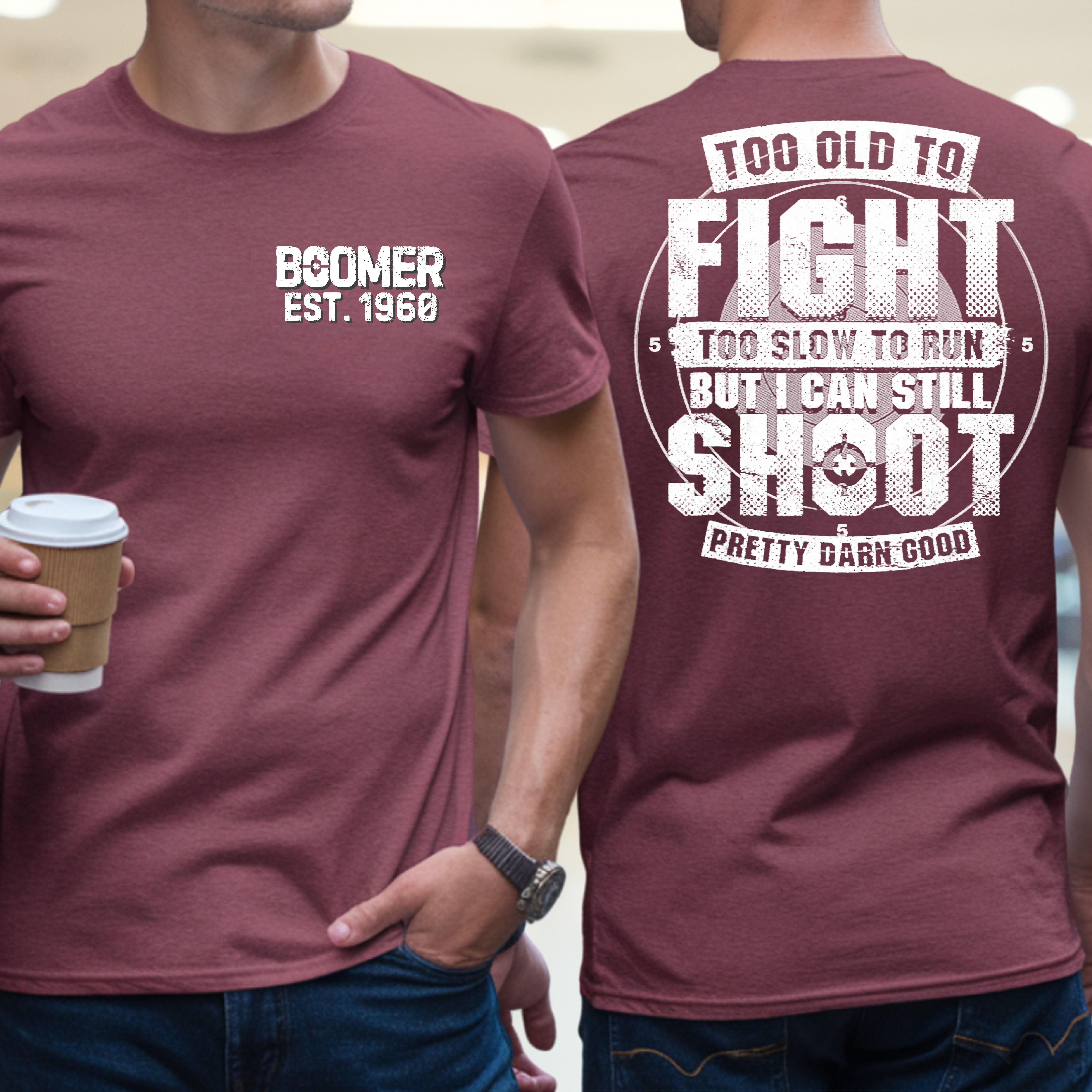 Boomer Custom Year T-shirt : Too old to fight to slow to run but i can still shoot