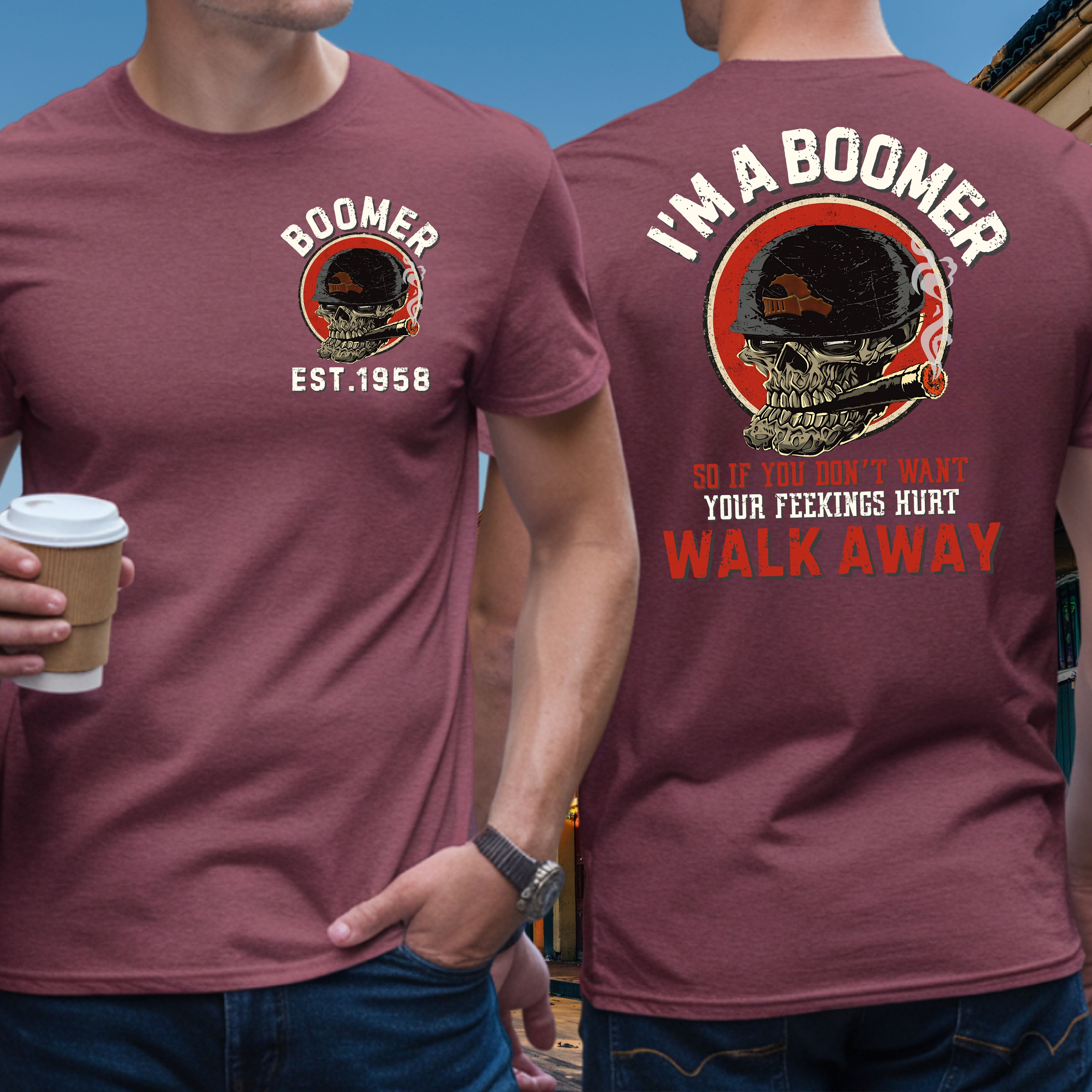 Boomer Custom Year T-Shirt : If you don't want yor feelings hurt , walk away